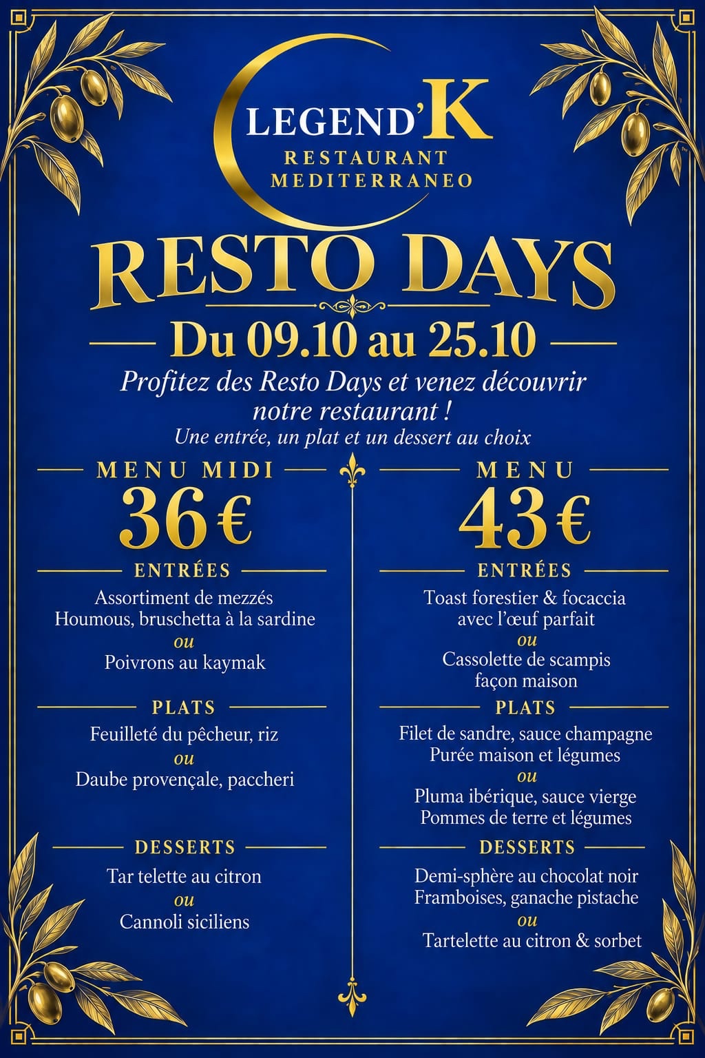 Menus Resto Days du Legend'K : menu midi 36 € et menu 43 €, entrée, plat et dessert au choix. Mezzés, poivrons au kaymak, toast forestier, cassolette de scampis, feuilleté du pêcheur, daube provençale, filet de sandre, pluma ibérique, tartelette au citron, cannoli siciliens et demi-sphère au chocolat noir